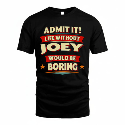 JOEY HH88-K2-106–Personalized Funny Quote Apparel “Life Without NAME Would Be Boring”