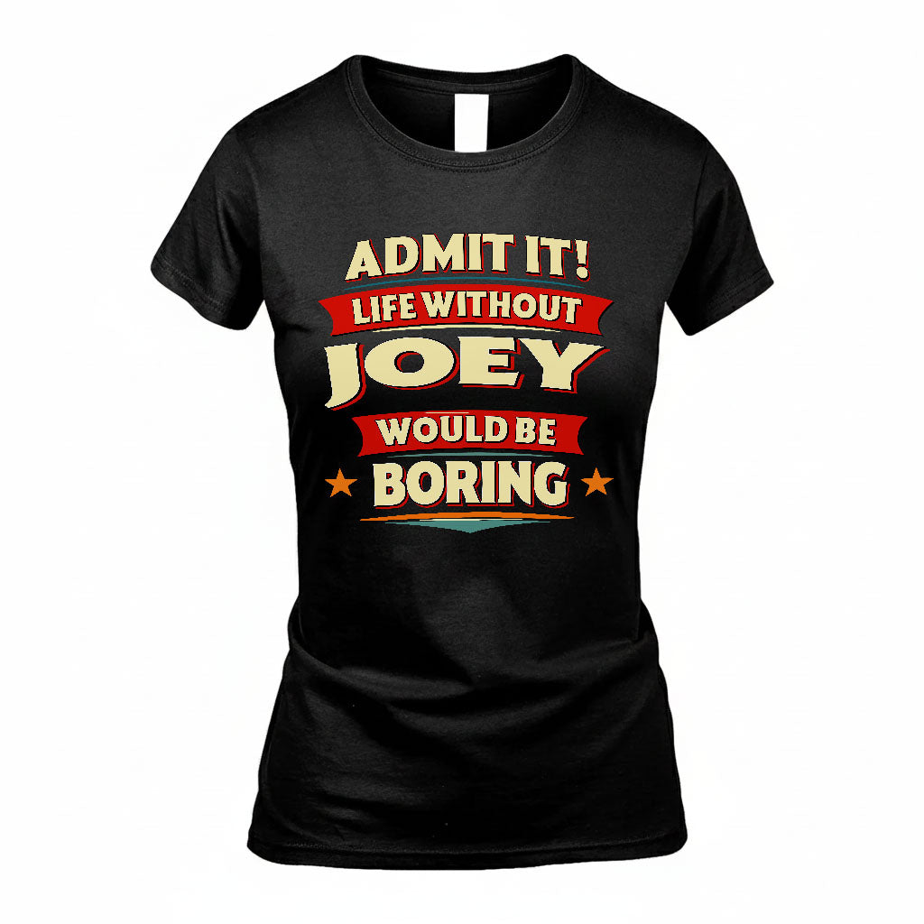 JOEY HH88-K2-106–Personalized Funny Quote Apparel “Life Without NAME Would Be Boring”
