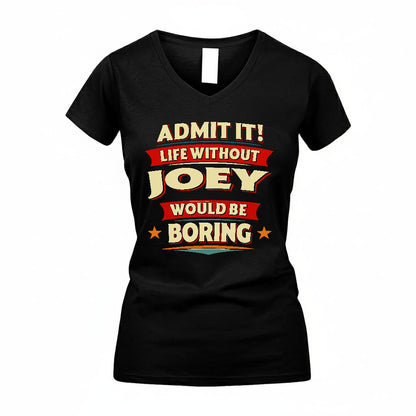 JOEY HH88-K2-106–Personalized Funny Quote Apparel “Life Without NAME Would Be Boring”