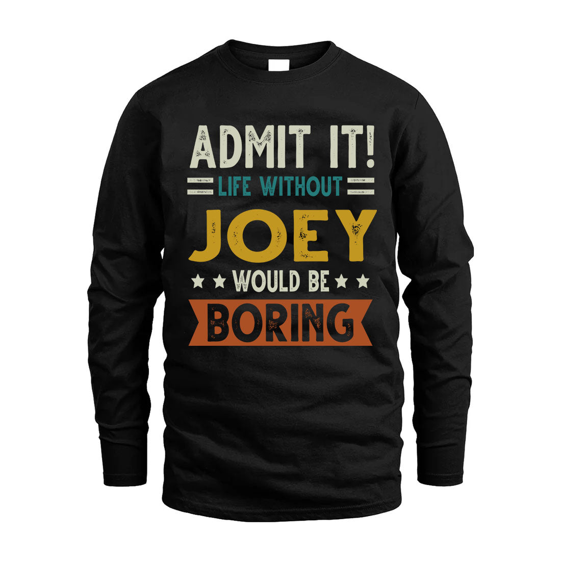 JOEY HH88-K2–Personalized Funny Quote Apparel “Life Without NAME Would Be Boring”