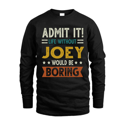 JOEY HH88-K2–Personalized Funny Quote Apparel “Life Without NAME Would Be Boring”