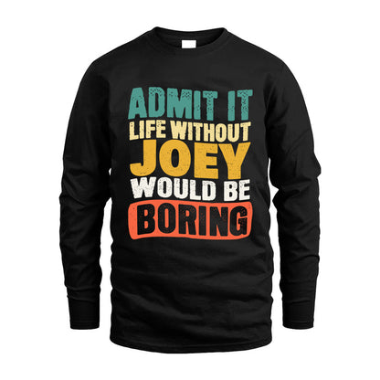 JOEY KTT28-AMER50-111–Personalized Funny Quote Apparel “Life Without NAME Would Be Boring”