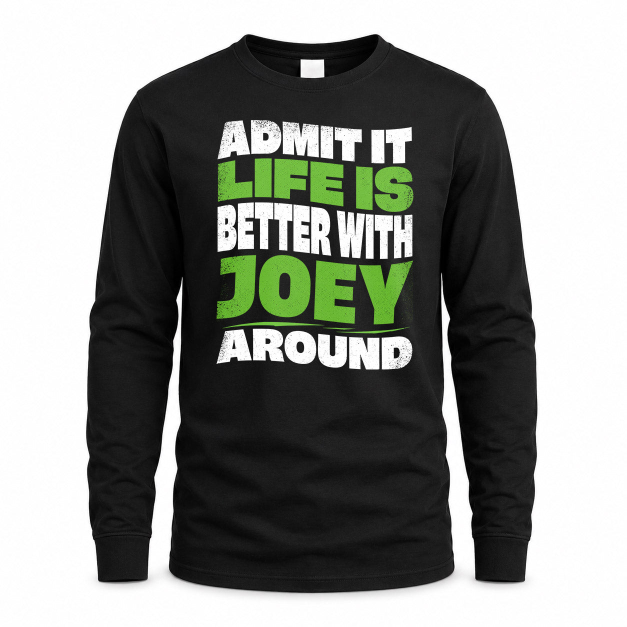 JOEY KTT19-K098-189 – Personalized Funny Quote Apparel “Admit It, Life Is Better With NAME Around”