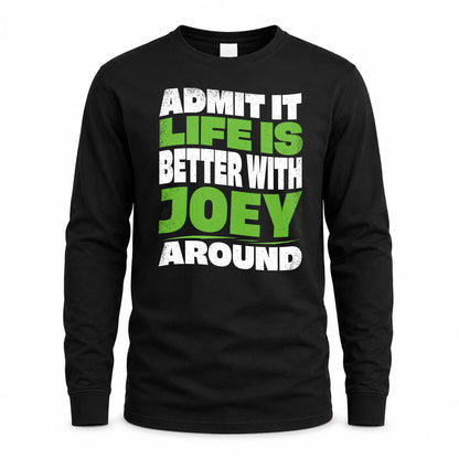 JOEY KTT19-K098-189 – Personalized Funny Quote Apparel “Admit It, Life Is Better With NAME Around”
