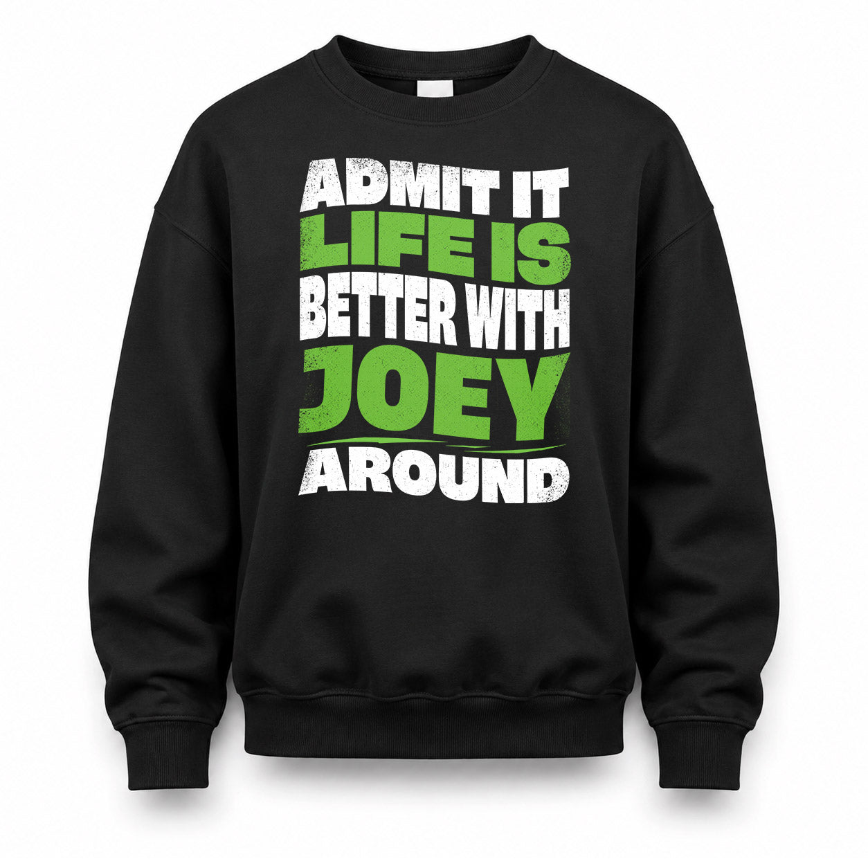 JOEY KTT19-K098-189 – Personalized Funny Quote Apparel “Admit It, Life Is Better With NAME Around”