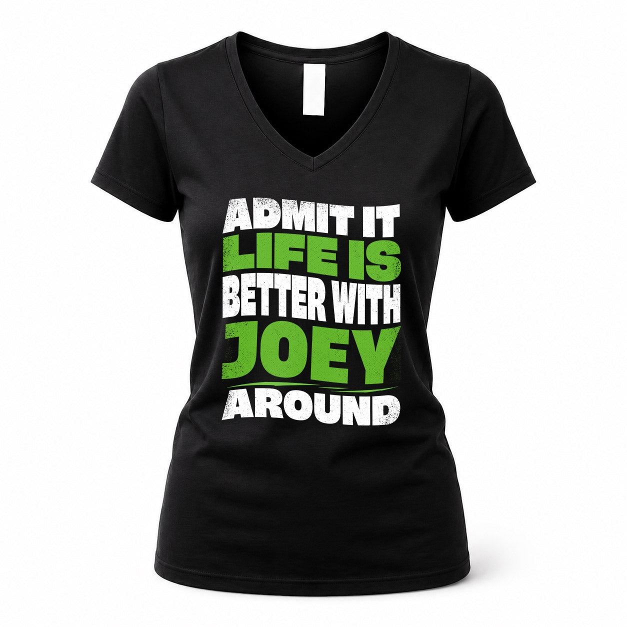 JOEY KTT19-K098-189 – Personalized Funny Quote Apparel “Admit It, Life Is Better With NAME Around”