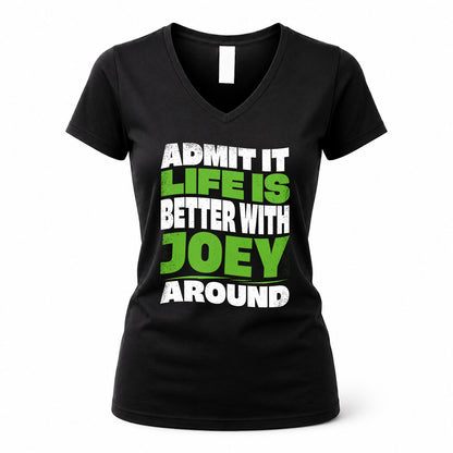 JOEY KTT19-K098-189 – Personalized Funny Quote Apparel “Admit It, Life Is Better With NAME Around”