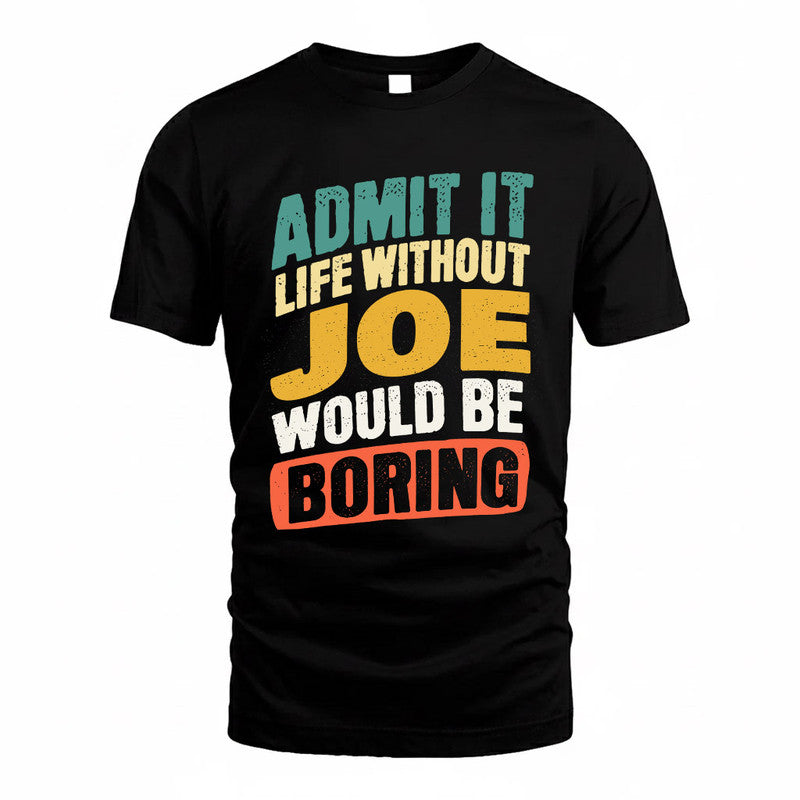 JOE TP88-K4-229–Personalized Funny Quote Apparel “Life Without NAME Would Be Boring”