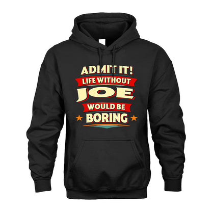 JOE HH88-K2-106–Personalized Funny Quote Apparel “Life Without NAME Would Be Boring”