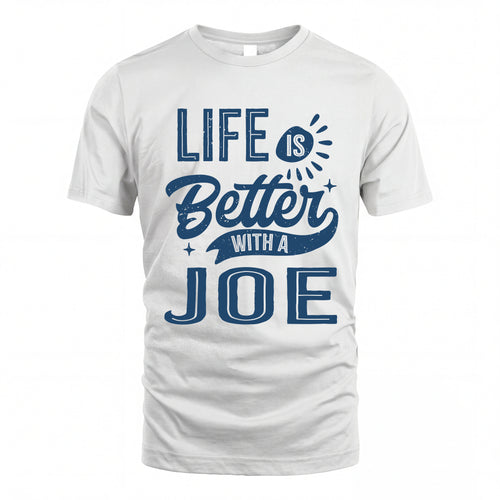 JOE HH88-K2–Personalized Name Quote T-Shirt Life Is Better With Unisex Gift