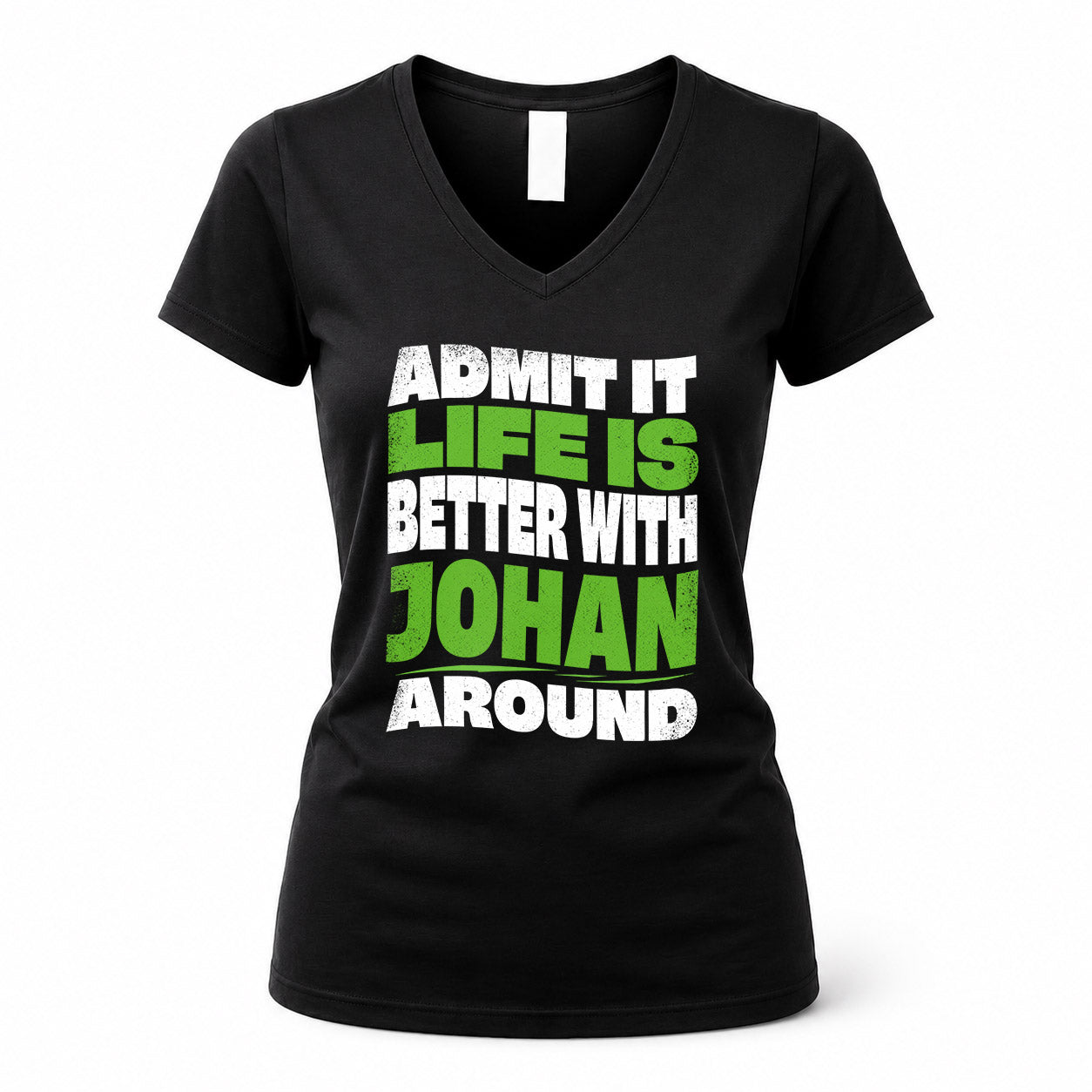 JOHAN KTT19-K098-189 – Personalized Funny Quote Apparel “Admit It, Life Is Better With NAME Around”
