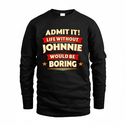 JOHNNIE HH88-K2-106–Personalized Funny Quote Apparel “Life Without NAME Would Be Boring”
