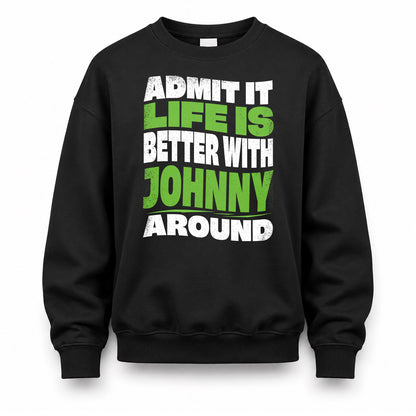 JOHNNY KTT19-K098-189 – Personalized Funny Quote Apparel “Admit It, Life Is Better With NAME Around”