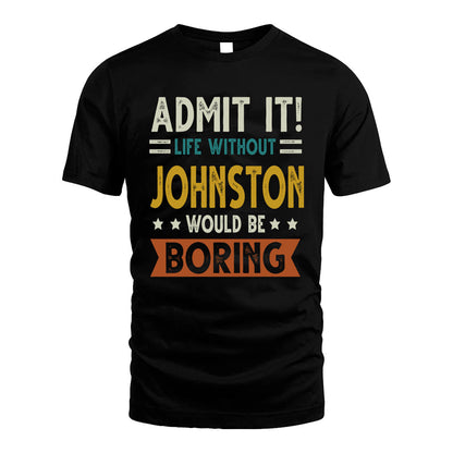 JOHNSTON HH88-K2–Personalized Funny Quote Apparel “Life Without NAME Would Be Boring”