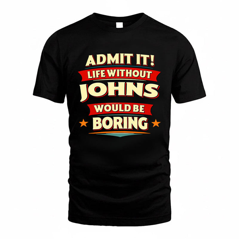 JOHNS HH88-K2-106–Personalized Funny Quote Apparel “Life Without NAME Would Be Boring”