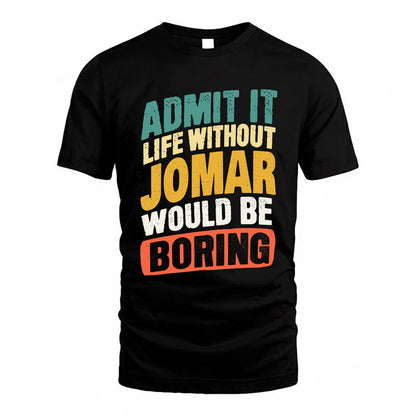 JOMAR TP88-K4-229–Personalized Funny Quote Apparel “Life Without NAME Would Be Boring”