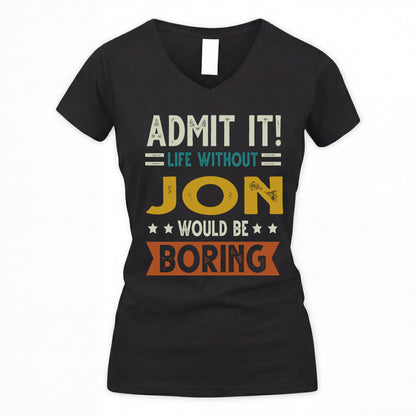 JON HH88-K2–Personalized Funny Quote Apparel “Life Without NAME Would Be Boring”