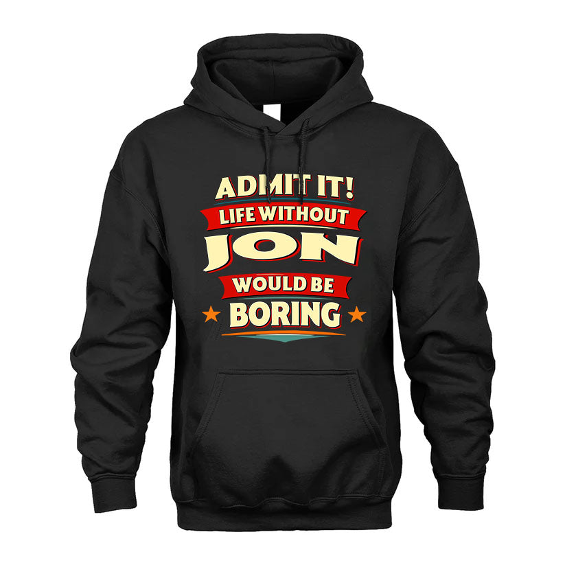 JON HH88-K2-106–Personalized Funny Quote Apparel “Life Without NAME Would Be Boring”