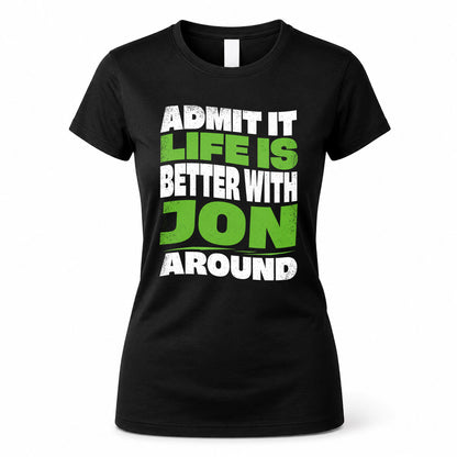 JON KTT19-K098-189 – Personalized Funny Quote Apparel “Admit It, Life Is Better With NAME Around”