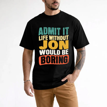 JON KTT28-AMER50-111–Personalized Funny Quote Apparel “Life Without NAME Would Be Boring”
