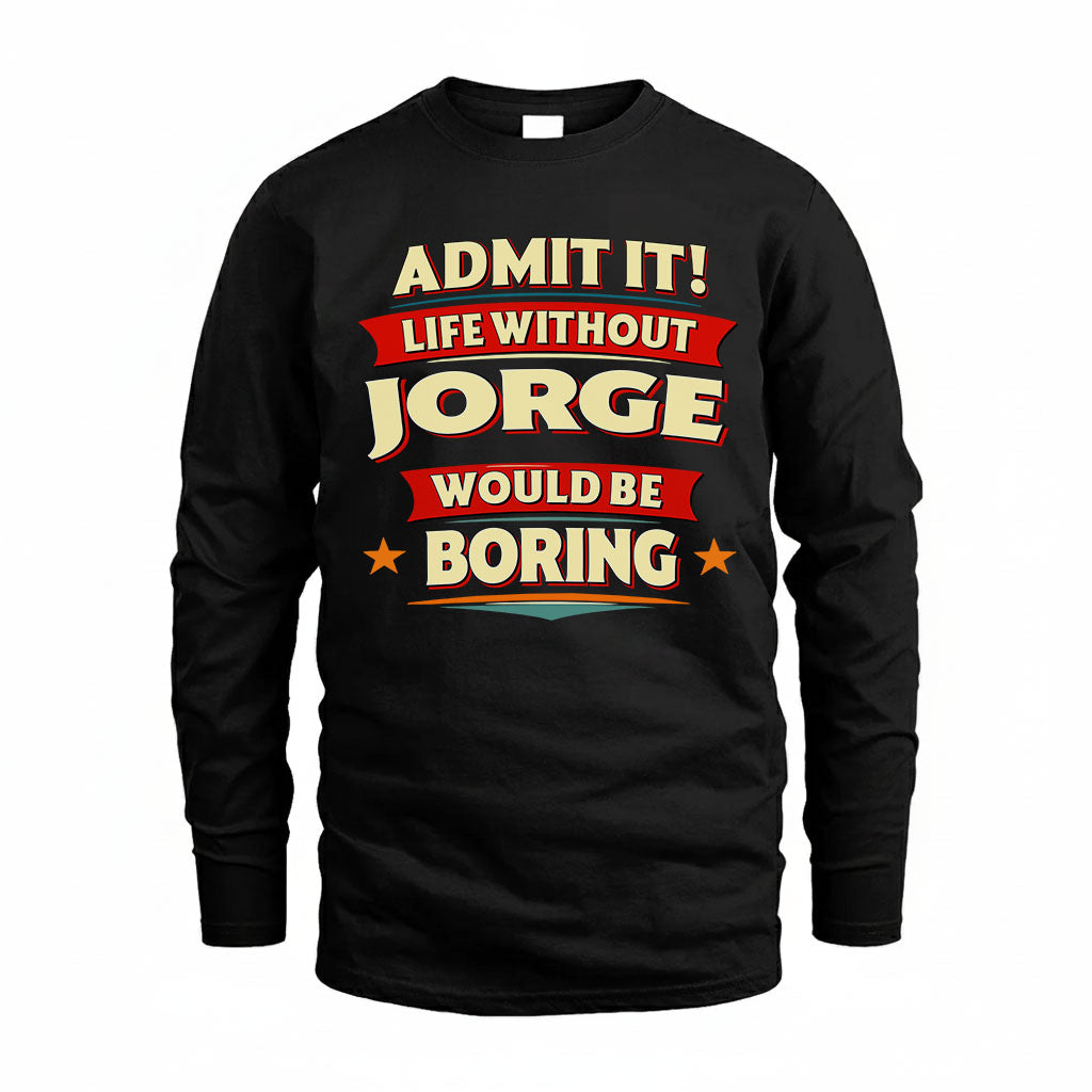 JORGE HH88-K2-106–Personalized Funny Quote Apparel “Life Without NAME Would Be Boring”
