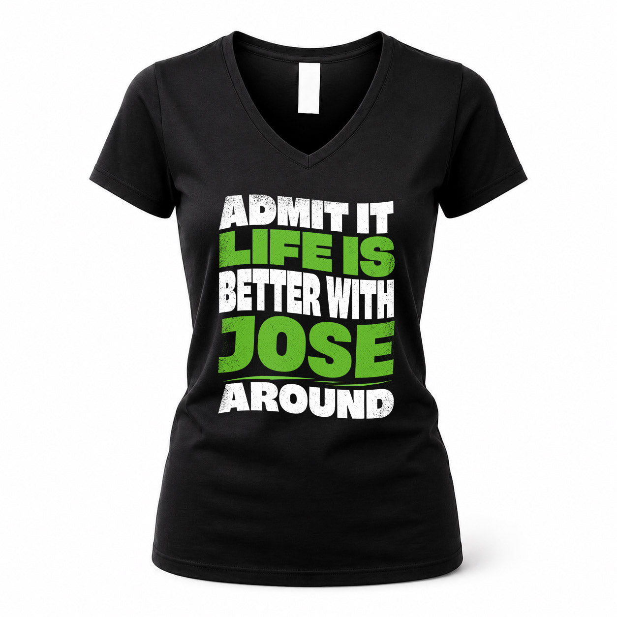 JOSE KTT19-K098-189 – Personalized Funny Quote Apparel “Admit It, Life Is Better With NAME Around”