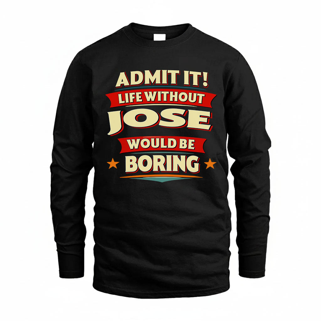 JOSE HH88-K2-106–Personalized Funny Quote Apparel “Life Without NAME Would Be Boring”