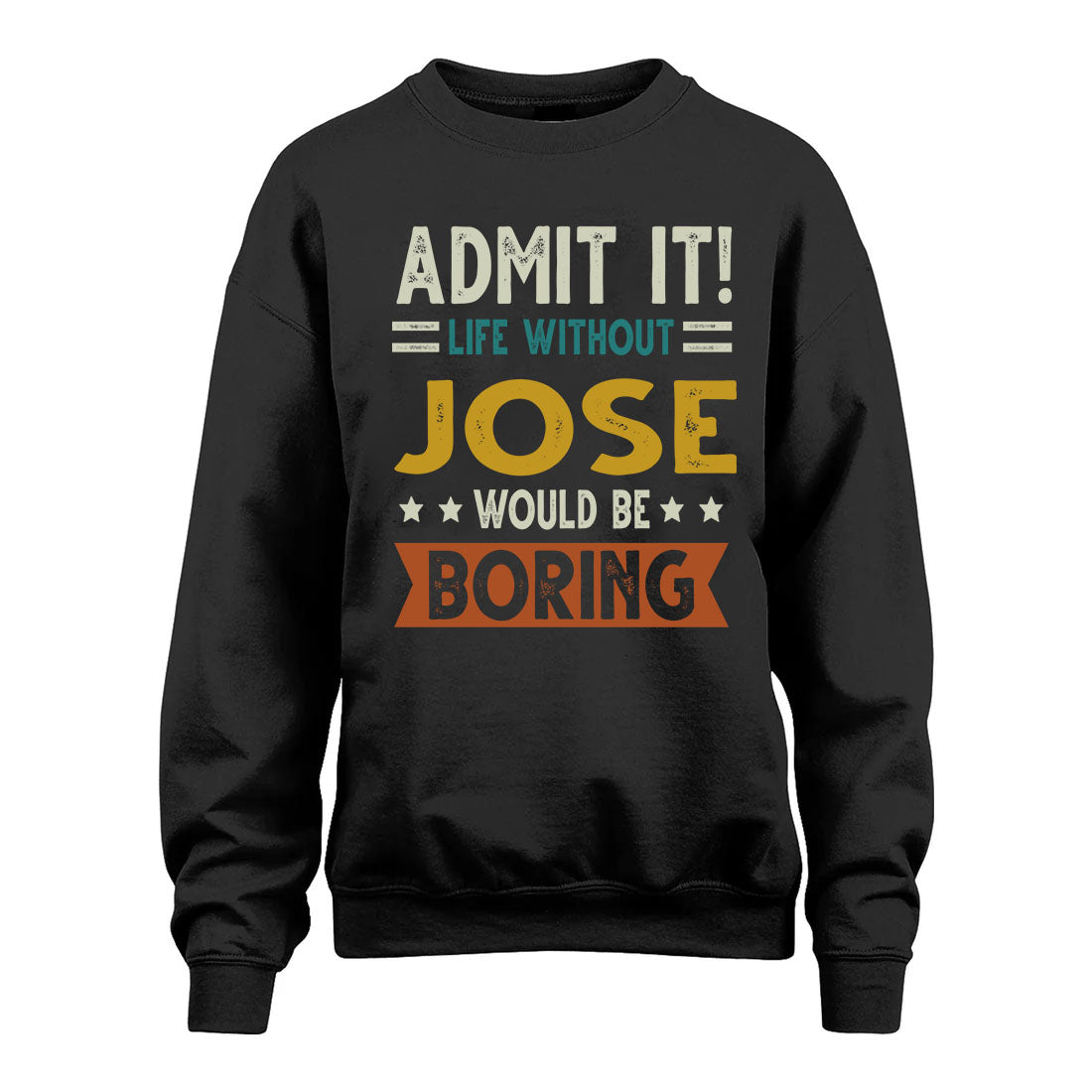 JOSE HH88-K2–Personalized Funny Quote Apparel “Life Without NAME Would Be Boring”