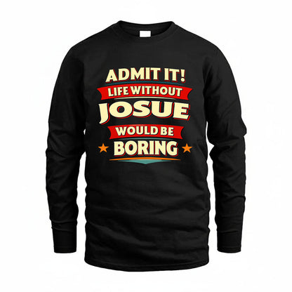 JOSUE HH88-K2-106–Personalized Funny Quote Apparel “Life Without NAME Would Be Boring”