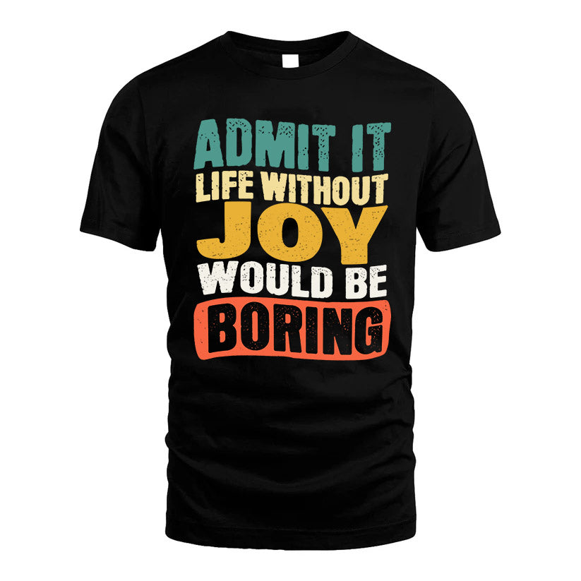 JOY KTT28-AMER50-111–Personalized Funny Quote Apparel “Life Without NAME Would Be Boring”