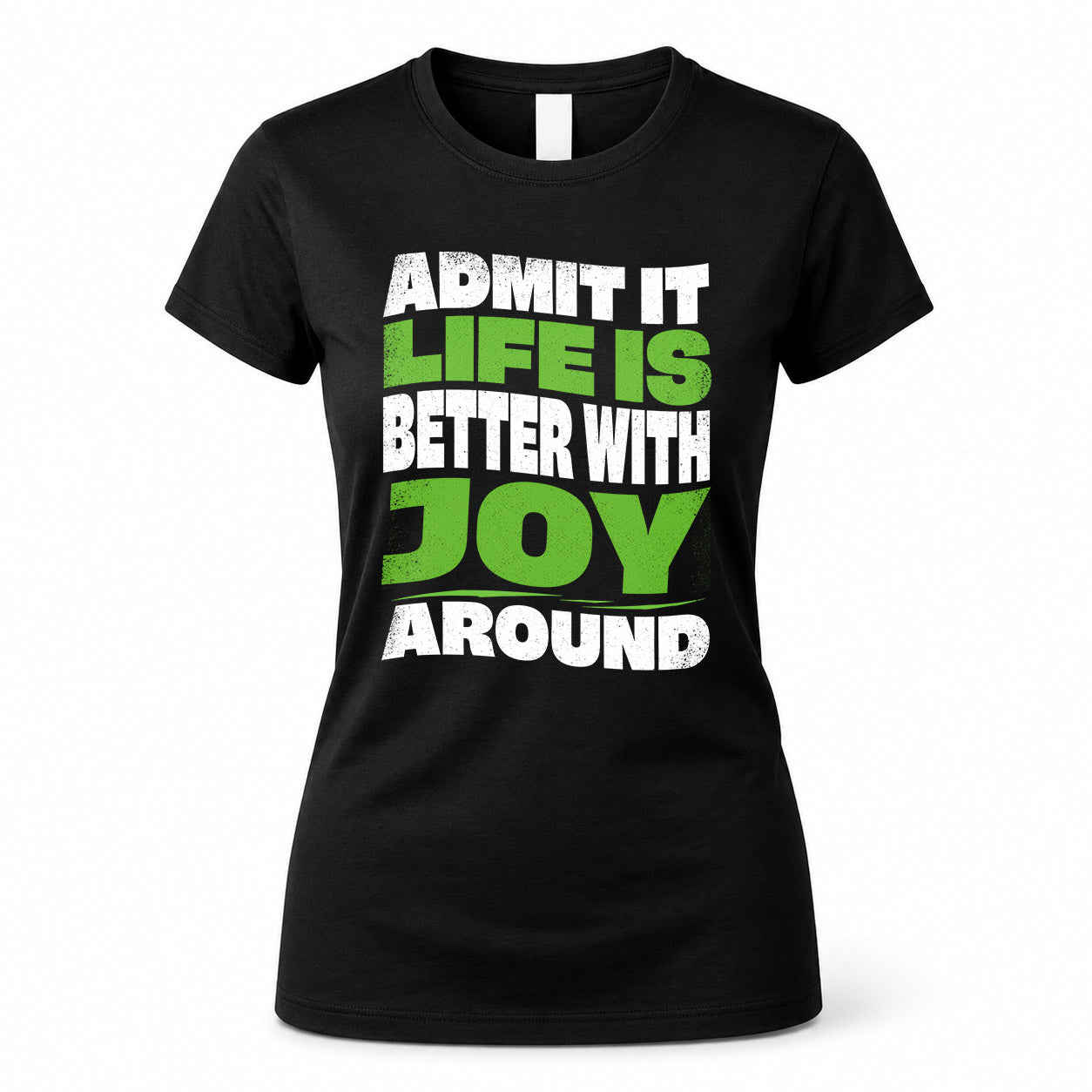 JOY KTT19-K098-189 – Personalized Funny Quote Apparel “Admit It, Life Is Better With NAME Around”