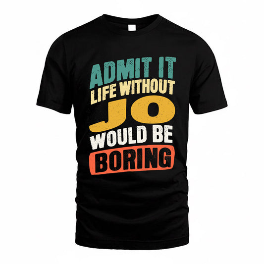 JO TP88-K4-229–Personalized Funny Quote Apparel “Life Without NAME Would Be Boring”