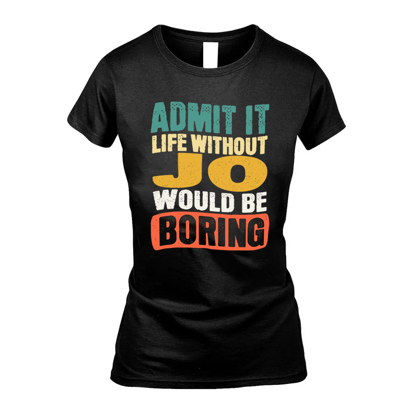 JO KTT28-AMER50-111–Personalized Funny Quote Apparel “Life Without NAME Would Be Boring”
