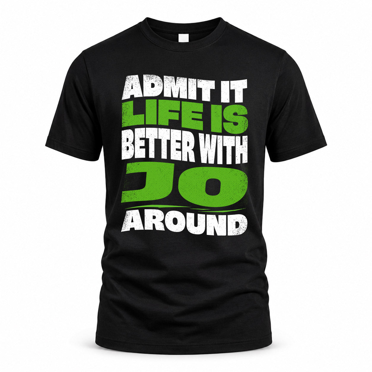 JO KTT19-K098-189 – Personalized Funny Quote Apparel “Admit It, Life Is Better With NAME Around”
