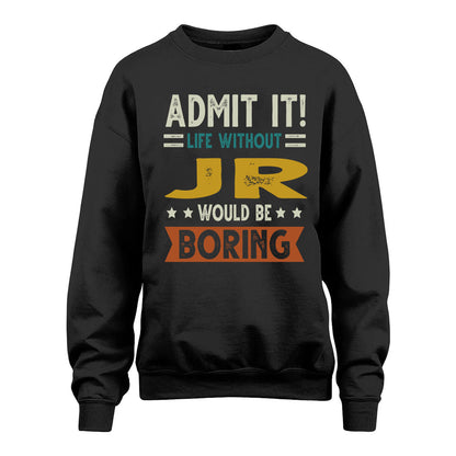 JR HH88-K2–Personalized Funny Quote Apparel “Life Without NAME Would Be Boring”