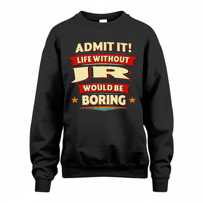 JR HH88-K2-106–Personalized Funny Quote Apparel “Life Without NAME Would Be Boring”