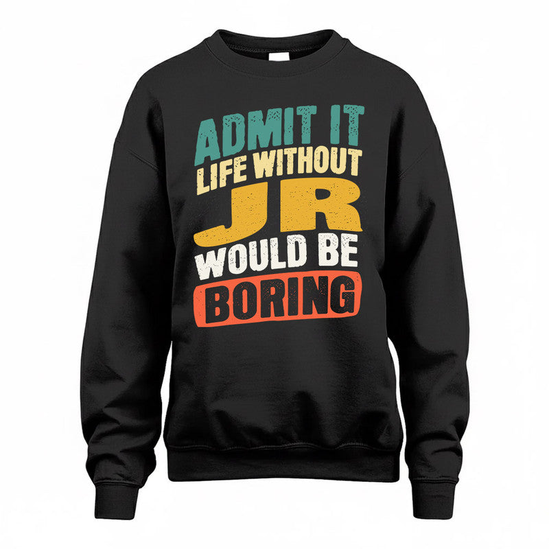 JR TP88-K4-229–Personalized Funny Quote Apparel “Life Without NAME Would Be Boring”