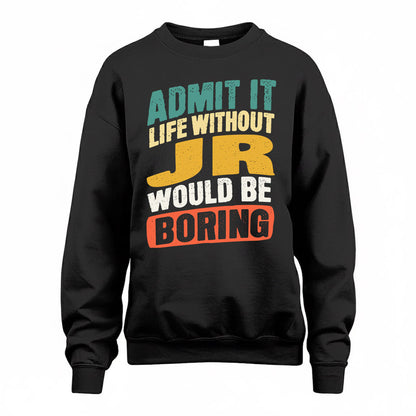 JR TP88-K4-229–Personalized Funny Quote Apparel “Life Without NAME Would Be Boring”