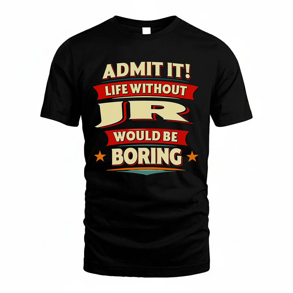 JR HH88-K2-106–Personalized Funny Quote Apparel “Life Without NAME Would Be Boring”
