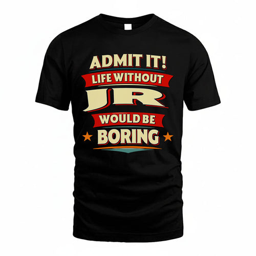 JR HH88-K2-106–Personalized Funny Quote Apparel “Life Without NAME Would Be Boring”