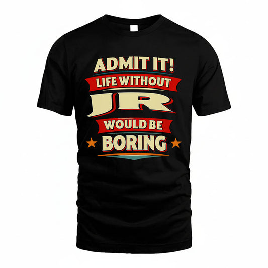 JR HH88-K2-106–Personalized Funny Quote Apparel “Life Without NAME Would Be Boring”