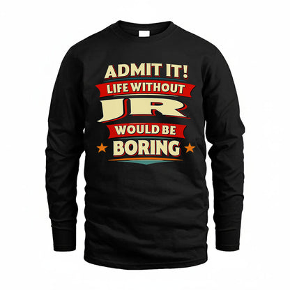 JR HH88-K2-106–Personalized Funny Quote Apparel “Life Without NAME Would Be Boring”