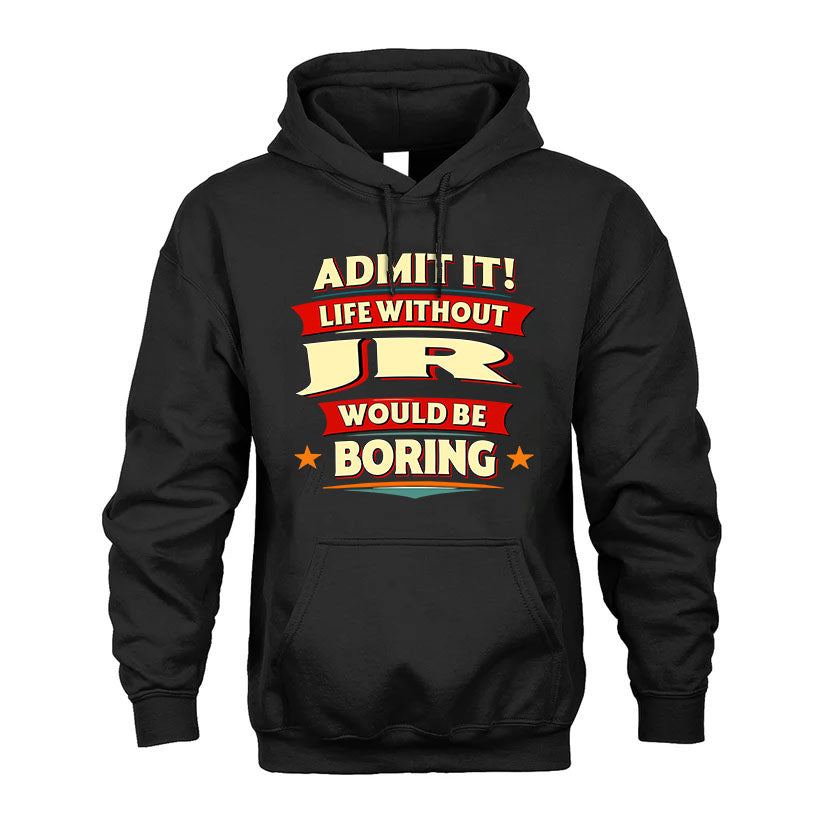 JR HH88-K2-106–Personalized Funny Quote Apparel “Life Without NAME Would Be Boring”