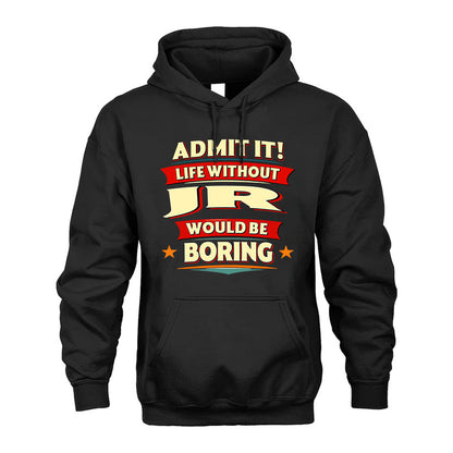 JR HH88-K2-106–Personalized Funny Quote Apparel “Life Without NAME Would Be Boring”