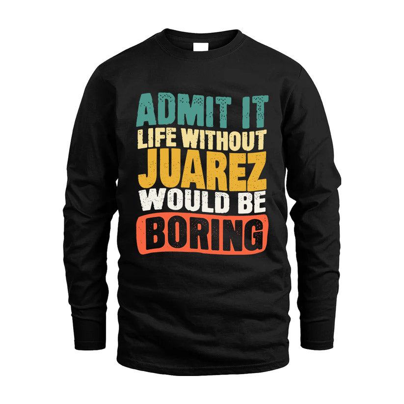 JUAREZ KTT28-AMER50-111–Personalized Funny Quote Apparel “Life Without NAME Would Be Boring”