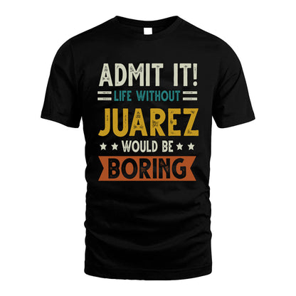 JUAREZ HH88-K2–Personalized Funny Quote Apparel “Life Without NAME Would Be Boring”