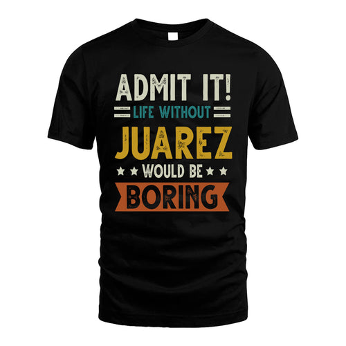 JUAREZ HH88-K2–Personalized Funny Quote Apparel “Life Without NAME Would Be Boring”