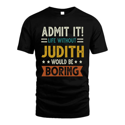 JUDITH HH88-K2–Personalized Funny Quote Apparel “Life Without NAME Would Be Boring”
