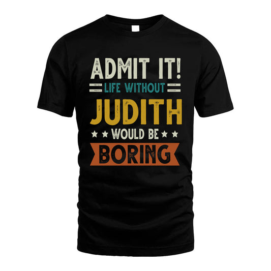 JUDITH HH88-K2–Personalized Funny Quote Apparel “Life Without NAME Would Be Boring”
