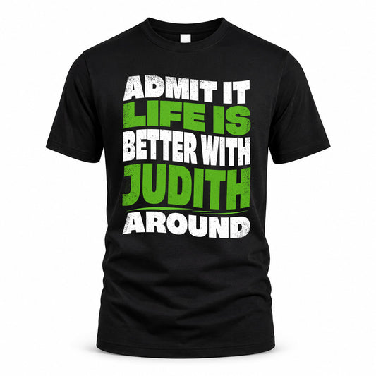 JUDITH KTT19-K098-189 – Personalized Funny Quote Apparel “Admit It, Life Is Better With NAME Around”